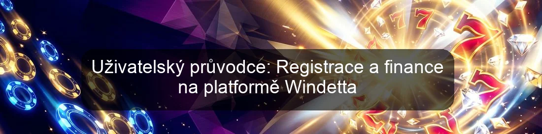 Uživatelský průvodce: Registrace a finance na platformě Windetta Uživatelský průvodce: Registrace a finance na platformě Windetta